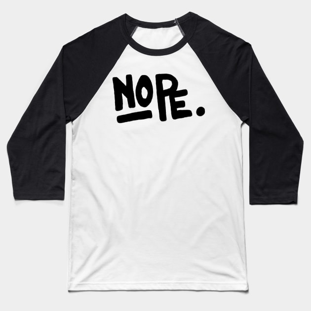 Nope Baseball T-Shirt by RoyalJellyfish